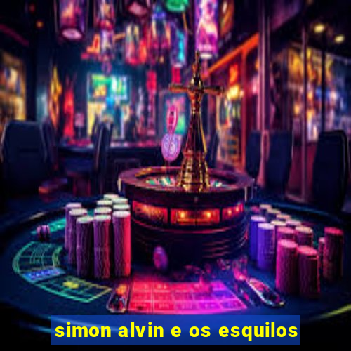 simon alvin e os esquilos